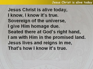 Jesus Christ is alive today