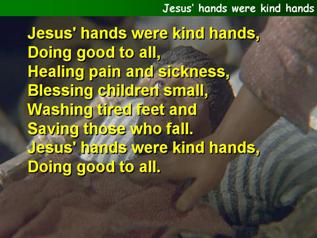 Jesus’ hands were kind hands