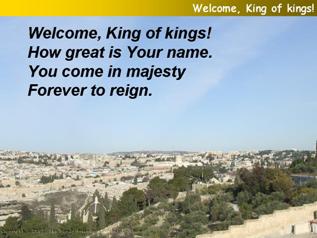 Welcome King of kings