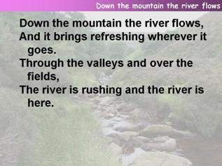 Down the mountain the river flows