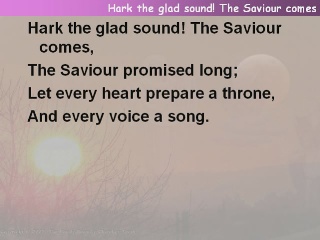 Hark, the glad sound! The Saviour comes