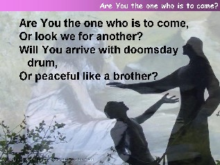 Are You the one who is to come?