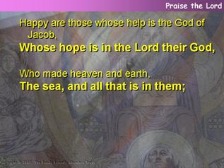 Happy are those whose help is the God of Jacob (Psalm 146.5-10)