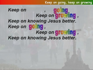 Keep on going, keep on growing