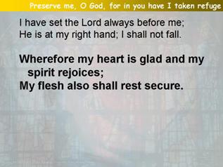 Preserve me, O God, for in you have I taken refuge (Psalm 16)