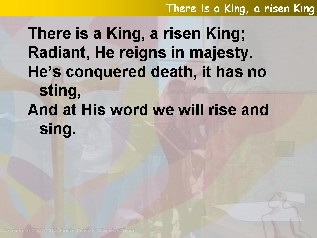 There is a king, a risen king