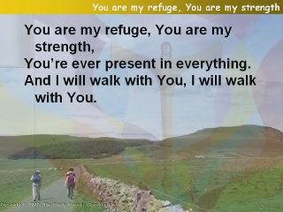 You are my refuge, You are my strength