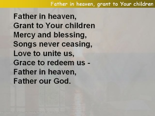 Father in heaven, grant to Your children