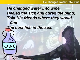 He changed water into wine