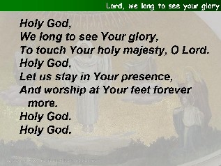 Lord, we long to see your glory