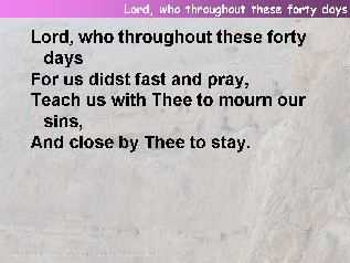 Lord, who throughout these forty days