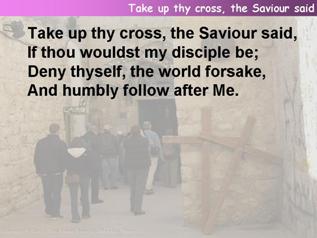 Take up Thy cross, the Saviour said,