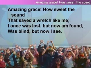 Amazing grace! How sweet the sound