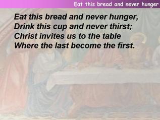 Eat this bread and never hunger