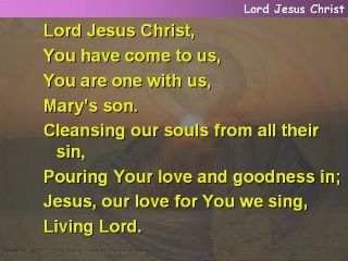 Lord Jesus Christ, You have come to us