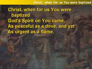 Christ, when for us You were baptized