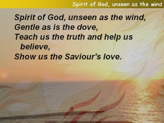 Spirit of God, unseen as the wind