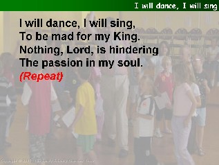 I will dance, I will sing
