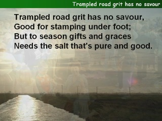 Trampled road grit has no savour