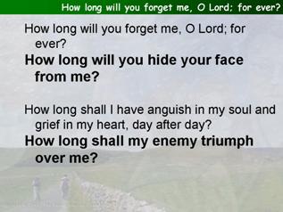 How long will you forget me, O Lord for ever (Psalm 13)
