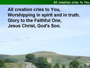 All creation cries to You