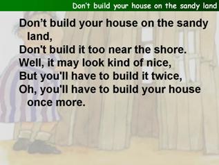 Don't build Your house on the sandy land