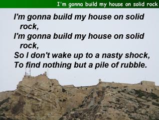 I'm gonna build my house on solid rock