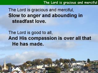 The Lord is gracious and merciful (Psalm 145:8-14)