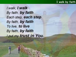 I walk by faith, each step by faith
