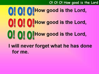 O O O how good is the Lord