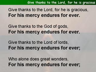 Give thanks to the Lord, for he is gracious (Psalm 136)