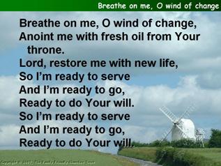 Breathe on me, O wind of change