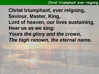 Christ Triumphant, ever reigning