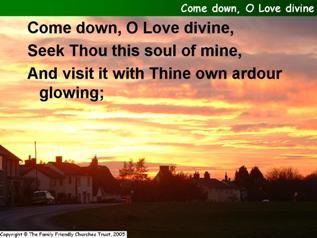 Come down, O love divine