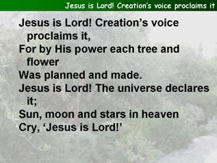 Jesus is Lord, creation's voice proclaims it