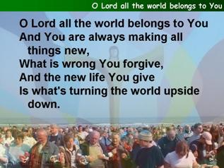 O Lord all the world belongs to you