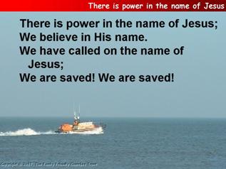 There is power in the name of Jesus