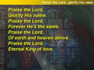 Praise the Lord, glorify His name