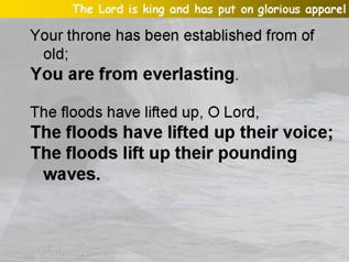 The Lord is king and has put on glorious apparel (Psalm 93)