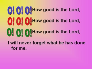 O O O how good is the Lord