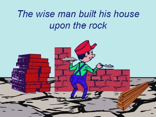 The wise man built his house upon the rock