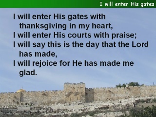 I will enter His gates