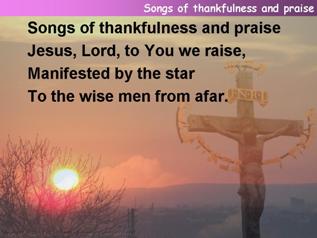Songs of thankfulness and praise