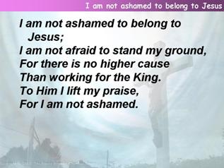 I am not ashamed to belong to Jesus