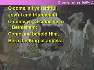 O come, all ye faithful