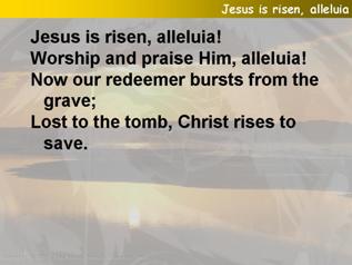 Jesus is risen, alleluia