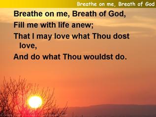 Breathe on me, breath of God