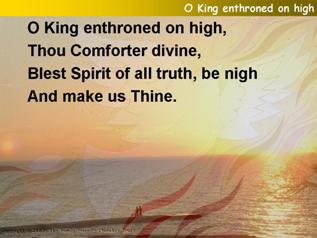 O King enthroned on high