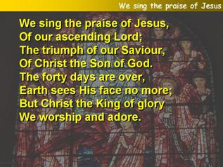 We sing the praise of Jesus