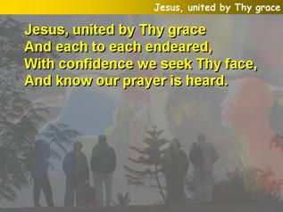 Jesus, united by Thy grace